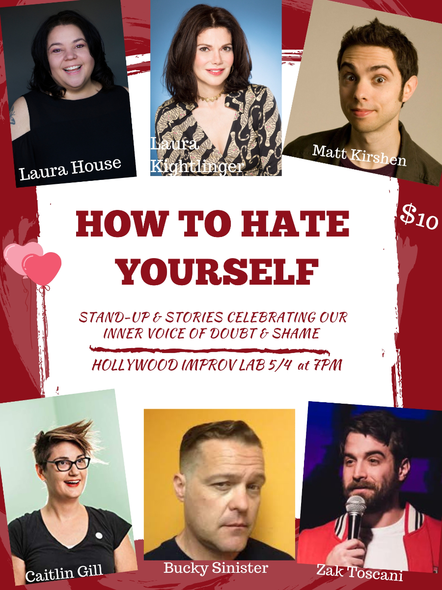 How to Hate Yourself w. Laura House ft. Laura Kightlinger, Caitlin Gill, Matt Kirshen, Bucky Sinister, Zak Toscani, and more TBA!