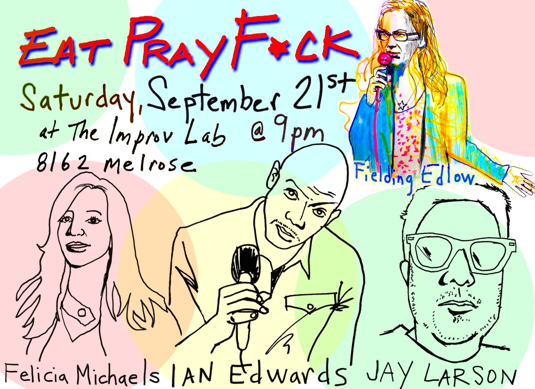 Eat Pray F*ck: Eddie Pepitone, Jay Larson, Felicia Michaels, Jodi Miller, Fielding Edlow and more!