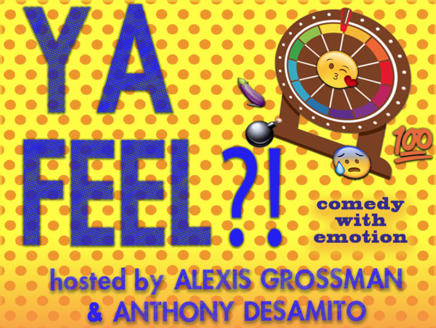 Ya Feel?! with Alexis Grossman, Anthony Desamito, Debra DiGiovanni, Ali Macofsky, Asif Ali, Amy Miller, Jono Zalay, Jake Adams, Trevor Wallace, Quincy Weekly, Caitlin Weierhauser and more!