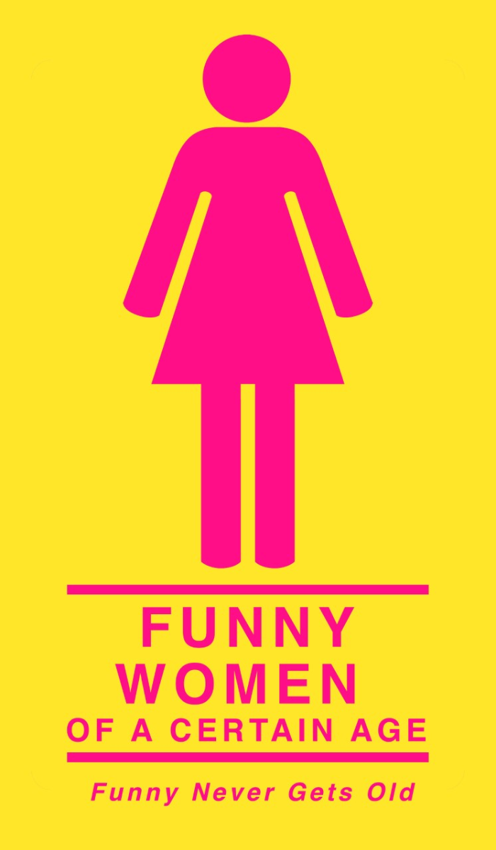 Funny Women Of A Certain Age: Carole Montgomery, Tracey Ashley, Mary Kennedy, Sue Kolinsky, Karen Rontkowski and more!