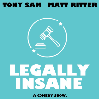 Legally Insane w/ Matt Ritter, Tony Sam ft. Nikki Glaser, Eddie Pepitone, Ruben Paul, Chase Bernstein, Ben Morrison, Johnny Mitchell, and more TBA!
