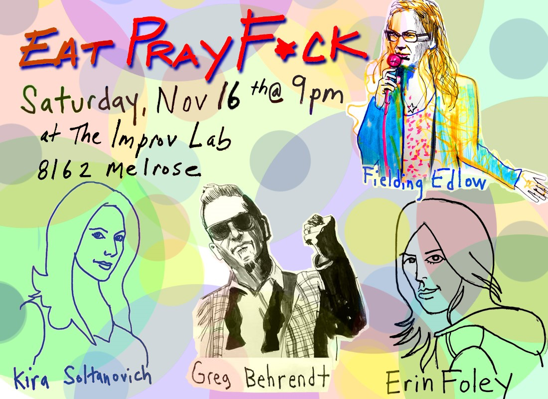 Eat Pray F*ck w/ Fielding Edlow ft. Greg Behrendt, Kira Soltanovich, Page Hurwitz, Erin Foley, and more!