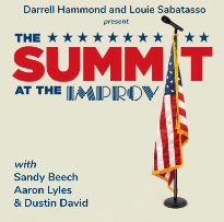 The Summit at the Improv ft. Darrell Hammond, ANT, Louie Sabatasso, Neama Rahmani and Sandy Beech w/ Political Strategist Aaron Lyles, and Fact Checker Dustin David