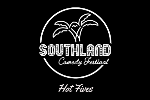 Southland Comedy Festival: Hot Fives! ft. Jesus Trejo, Francisco Ramos, Michael Glazer, Dave Helem, Nick Skardarasy, Dave Helem, Luke Schwartz, Carmen Morales, and more!