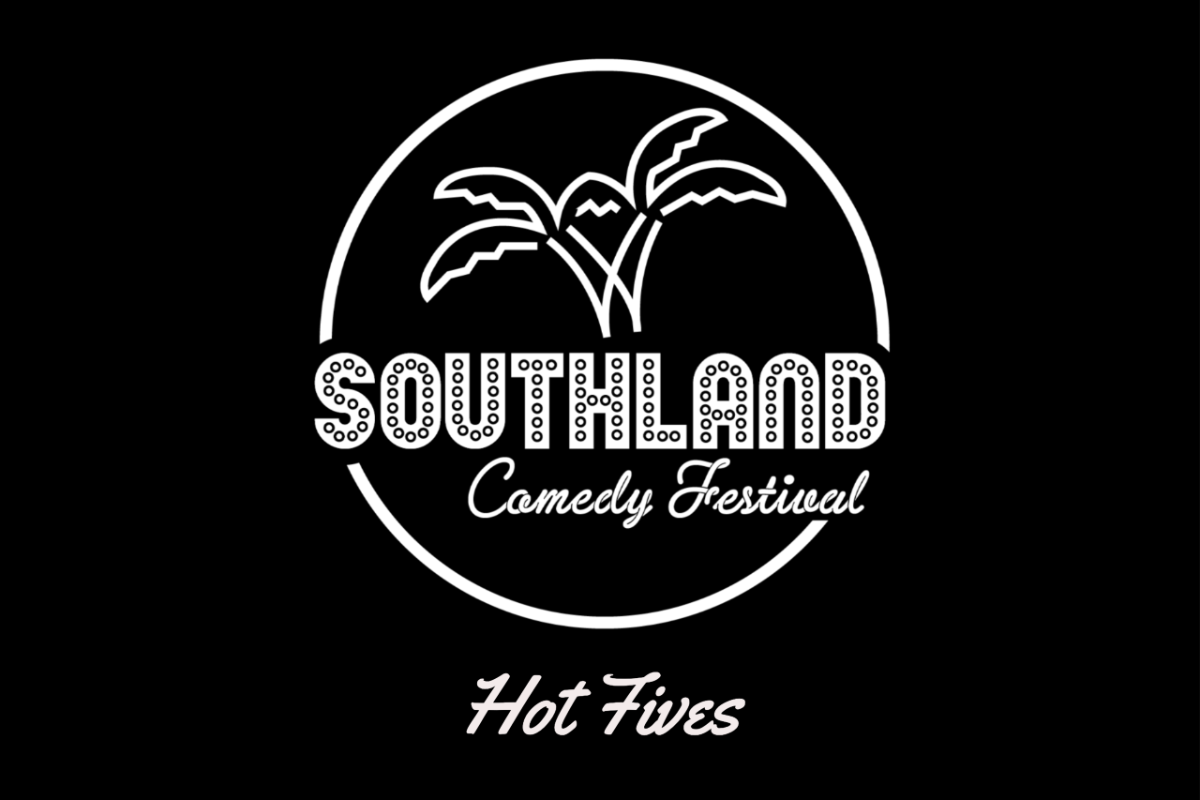Southland Comedy Festival: Hot Fives! ft. Dave Yates, Billy Anderson, Logan Guntzelman, Dave Wait, Latif Tayour, Geoff Plitt, Keith Johnson, Fabrizio Copano, Carmen Morales, and more
