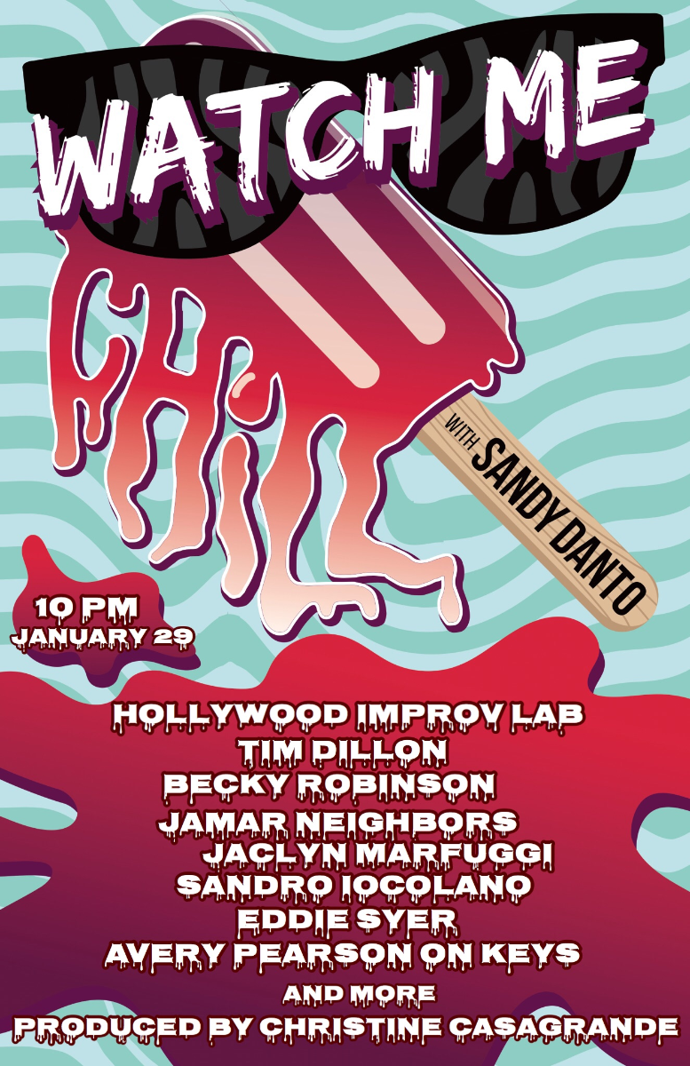 Watch Me Chill ft. Sandy Danto, Tim Dillon, Becky Robinson, Jamar Neighbors, The Sklar Brothers, Jaclyn Marfuggi, Sandro Iocolano, Eddie Syer, Avery Pearson and more TBA!