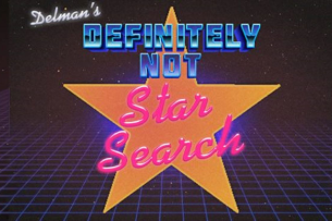 Delman's Definitely Not Star Search w/ Andrew Delman and more TBA!