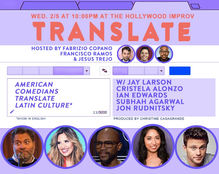 Translate w/ Fabrizio Copano, Francisco Ramos, Jesus Trejo, ft. Jay Larson, Cristela Alonzo, Ian Edwards, Subhah Agarwal,Jon Rudnitsky and more!