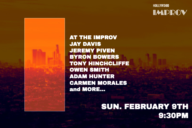 At The Improv w/ Jay Davis: Erik Griffin, Jeremy Piven, Owen Smith, Tony Hinchcliffe, Byron Bowers, Adam Hunter, Carmen Morales and more TBA!