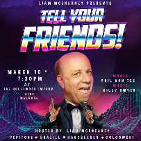 Tell Your Friends w/ Liam McEneaney ft. Laurie Kilmartin, Mark Brazil, Magician Phil Van Tee, Elise Golgowski, Connor Hangsleben, Killy Dwyer, and more!