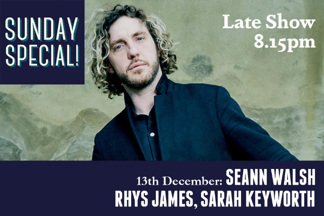 Sunday Special: Seann Walsh, Rhys James, Sarah Keyworth (Late Show) Sun 13 Dec