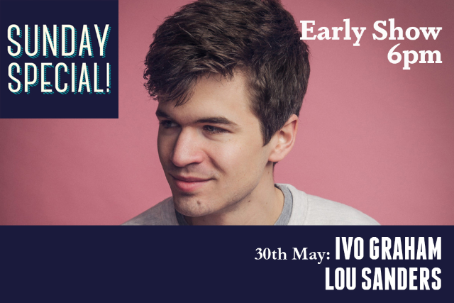 Sunday Special: Ivo Graham, Lou Sanders (Early Show) Sun 30 May