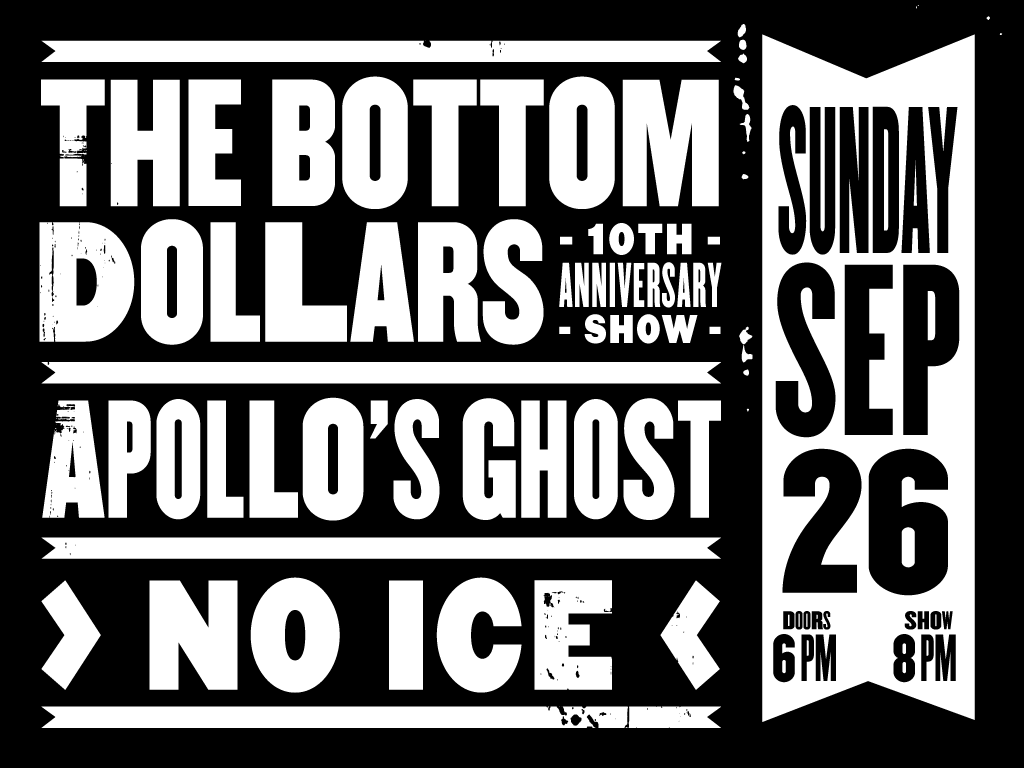 The Bottom Dollars (10th Anniversary Show!) + Apollo's Ghost + NO ICE