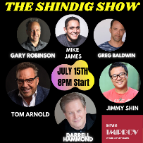 The Shindig Show with Tom Arnold, Darrell Hammond, Jimmy Shin, Greg Baldwin, Mike James, and Gary Robinson!