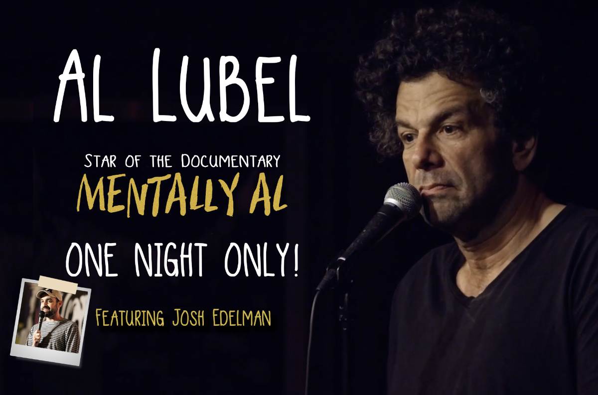 Al Lubel (Star of Mentally Al) ft. Josh Edelman!