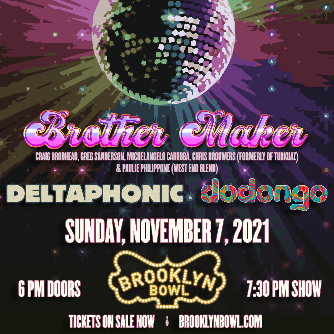 Brother Maker feat. Craig Brodhead, Greg Sanderson, Michelangelo Carruba, Chris Brouwers (formerly of Turkuaz) & Paulie Philippone (West End Blend)  + Deltaphonic + Dodongo