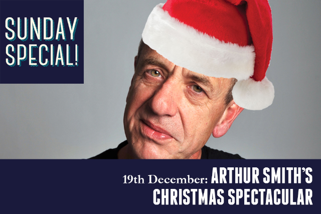 Arthur Smith's Christmas Spectacular Sun 19 Dec