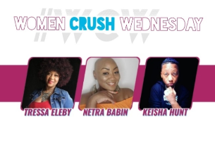 Women Crush Wednesday w/ Tressa Eleby | Netra Babin | Keisha Hunt