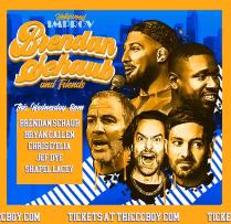 Brendan Schaub & Friends ft. Chris D'Elia, Bryan Callen, Shapel Lacey, Jeff Dye, Brittney Schmitt, Kevin Mac, and more TBA!