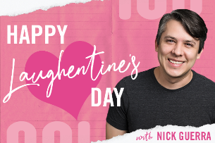 Laughentine's Day with Nick Guerra