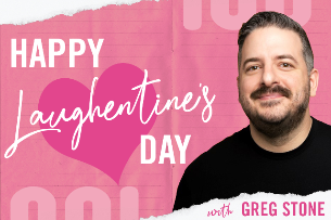 Laughentine’s Day with Greg Stone