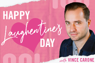Laughentine’s Day with Vince Carone