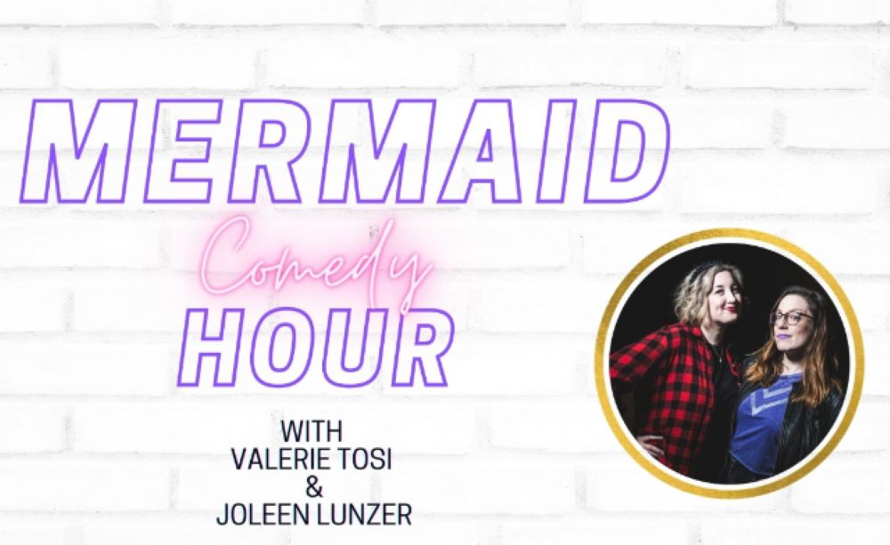 Mermaid Comedy Hour ft. Valerie Tosi, Joleen Lunzer, Danielle Arce, Rachel Wolfson, Lisa Curry, Bianca Cristovao, Danielle Arce, Lynn Maleh, Fifi Dosch!