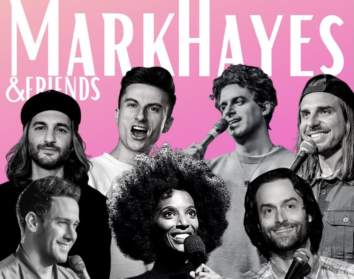 Mark Hayes & Friends ft. Amir K, Chris D'Elia, Trevor Wallace, Craig Conant, Michael Lenoci and more TBA!