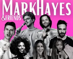Mark Hayes & Friends ft. Chris D'Elia, Zainab Johnson, Josh Adam Meyers, Trevor Wallace, London Hughes, Ashley Hesseltine and more TBA!