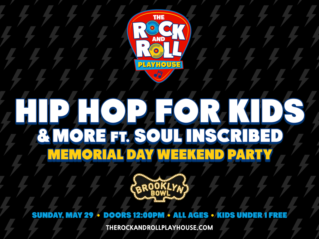 The Rock and Roll Playhouse Presents Hip Hop for Kids + More Memorial Day Weekend Party ft. Soul Inscribed