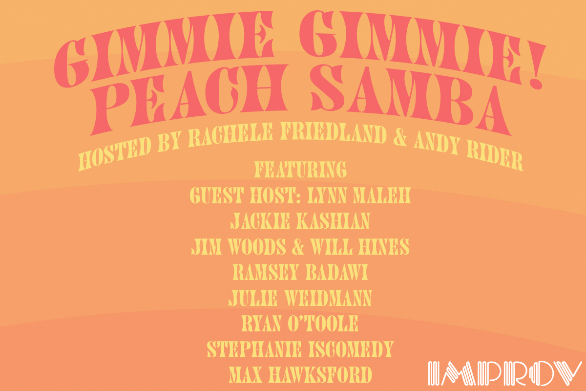 Gimmie Gimmie Peach Samba ft. Jackie Kashian, Andy Rider, Rachele Friedland, Ramsey Badawi, Max Hawksford, Stephanie IsComedy, Ryan O'Toole, Julie Weidmann, Jim Woods and Will Hines, Lynn Maleh!