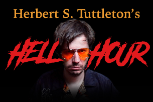 Herbert S. Tuttleton's HELL HOUR ft. Caitlin Benson, Willie Simon, Bethany Therese, Kyle Anderson and a Very Special Guest!
