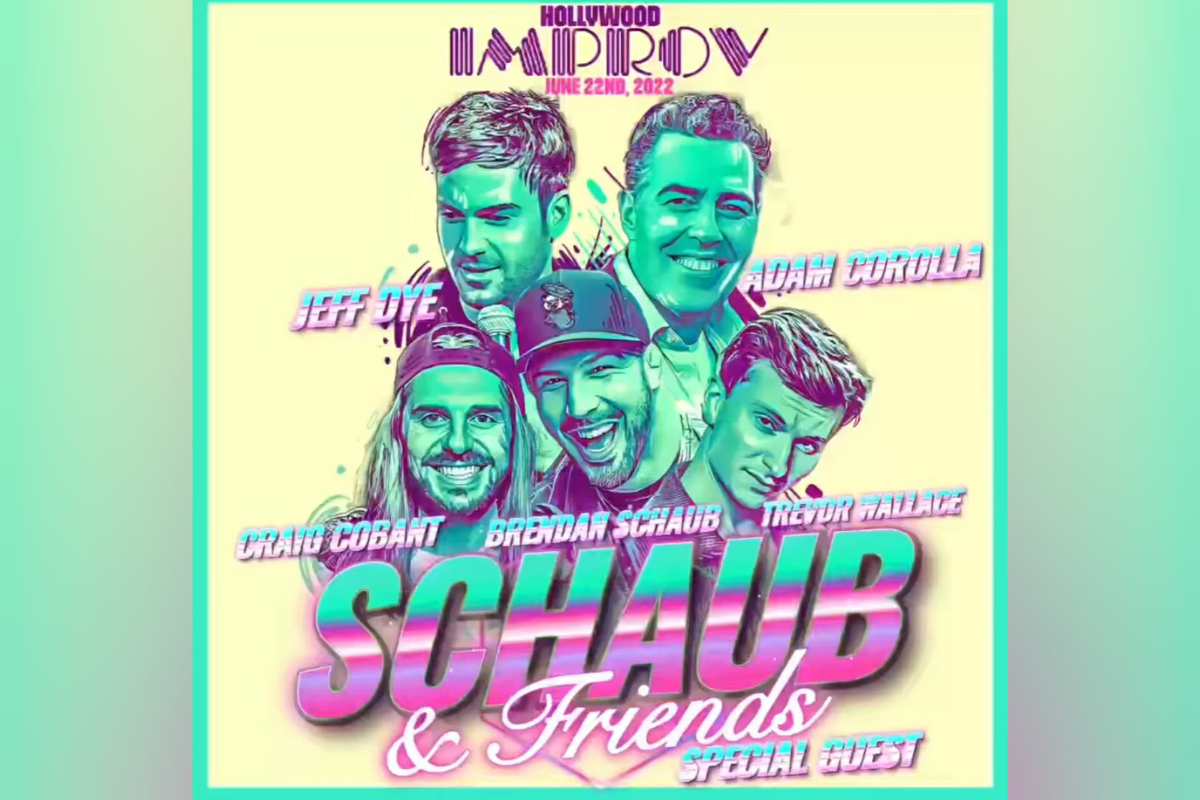 Brendan Schaub & Friends ft. Chris D’Elia, Trevor Wallace, Jeff Dye, Craig Conant, Will Burkart