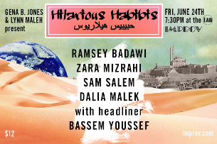 Hilarious Habibis ft. Headliner Bassem Youssef, Ismael Loutfi, Ramsey Badawi, Zara Mizrahi, Sam Salem, Dalia Malek, Lynn Maleh, Gena B. Jones!