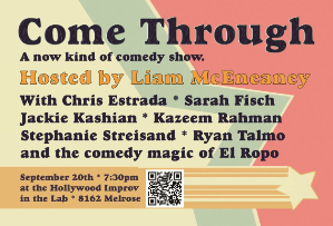 Come Through! with Liam McEneaney, Jackie Kashian, Chris Estrada, Kazeem Rahman, Sarah Fisch, Ryan Talmo, El Ropo, Stephanie Streisand!