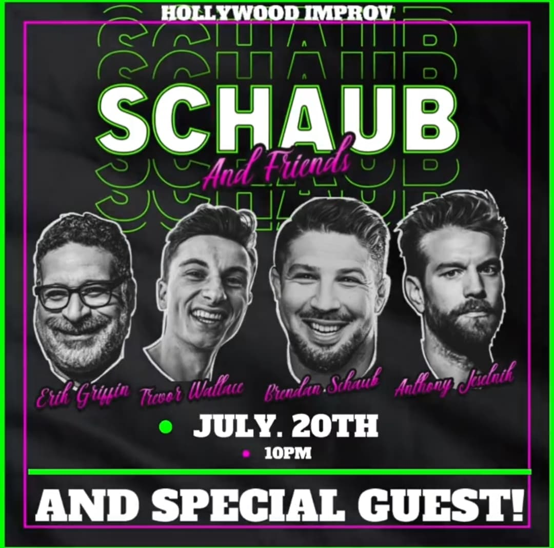Brendan Schaub & Friends ft. Anthony Jeselnik, Erik Griffin, Trevor Wallace, Justin Elliot, Jeff Dye and more!