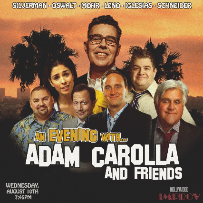 Adam Carolla and Friends ft. Jay Leno, Sarah Silverman, Gabriel Iglesias, Jay Mohr, Rob Schneider and more TBA!