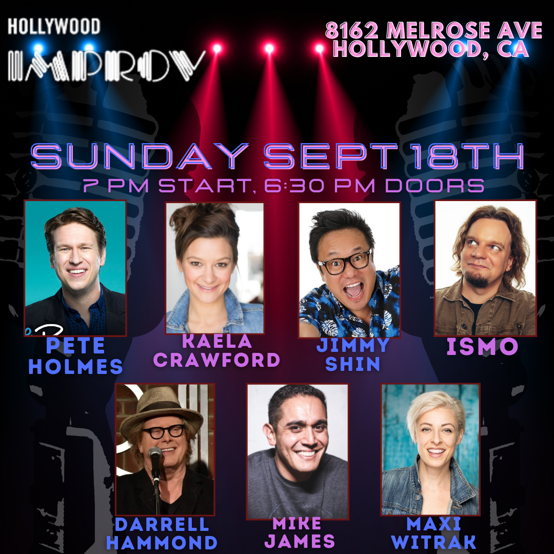 Tonight at the Improv ft. Pete Holmes, Ismo, Darrell Hammond, Jimmy Shin, Maxi Witrak, Mike James, Kaela Crawford, and more TBA!