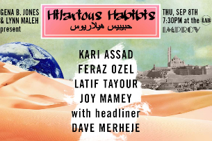 Hilarious Habibis ft. Headliner Dave Merheje, Lynn Maleh, Gena B. Jones, Feraz Ozel, Kari Assad, Latif Tayour, Joy Mamey and more TBA!