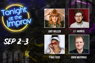 Tonight at the Improv with Amy Miller, J.F. Harris, Pink Foxx, John Hastings and more!