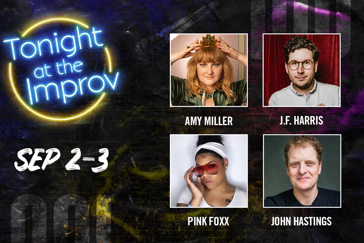 Tonight at the Improv with Amy Miller, J.F. Harris, Pink Foxx, John Hastings and more!
