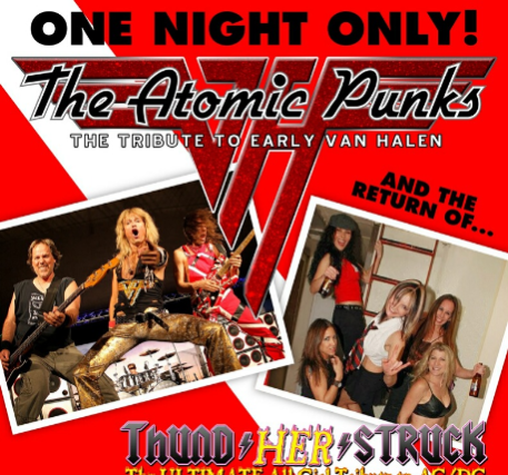 THE ATOMIC PUNKS - Tribute to Van Halen w/ THUNDHERSTRUCK  - All Female Tribute to AC/DC & EMPYRE - Tribute to QUEENSRYCHE