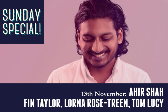 Sunday Special: Ahir Shah, Fin Taylor Sun 13 Nov