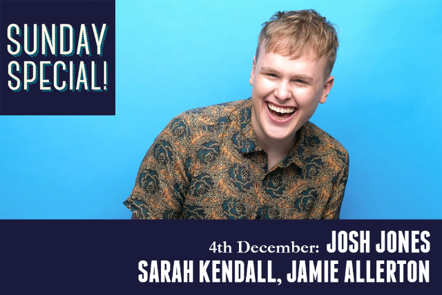 Sunday Special: Josh Jones, Sarah Kendall, Chloe Petts Sun 04 Dec