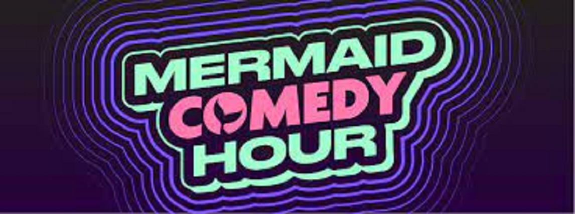 Mermaid Comedy Hour ft. Valerie Tosi, Joleen Lunzer, Beth Stelling, Mo Welch, Erin Tracy, Andy Erikson, Cassie Cao!