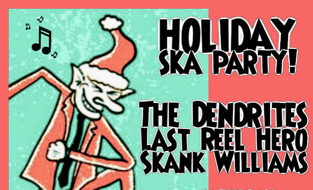 Holiday Ska Party w/ The Dendrites, Last Reel Hero