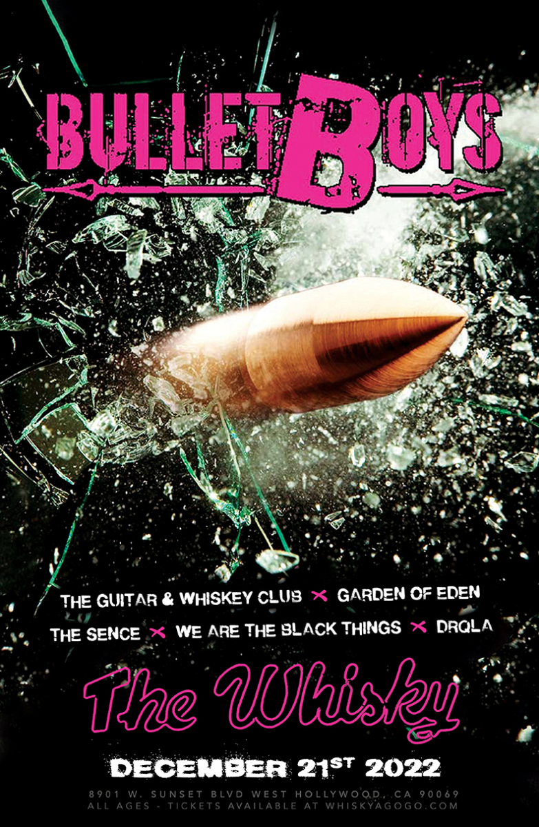 Bulletboys, The Guitar & Whiskey Club , Garden of Eden, The Sence, We Are The Black Things, DRQLA
