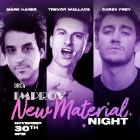 New Material Night with Mark Hayes, Trevor Wallace and Casey Frey!