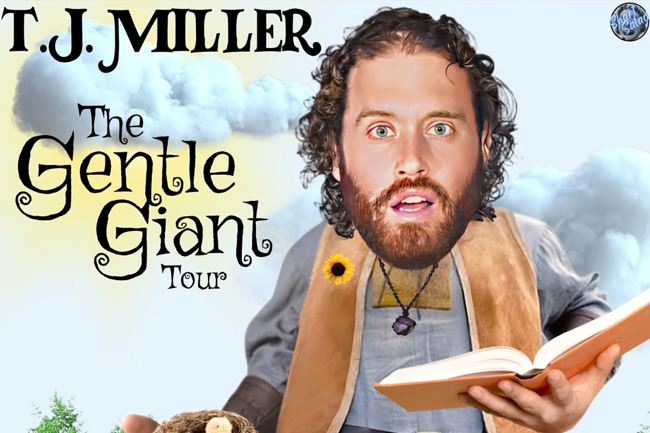 T.J. Miller: The Gentle Giant Tour