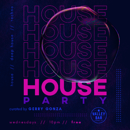 HOUSE PARTY: curated by GERRY GONZA // HOUSE / DEEP HOUSE / TECHNO